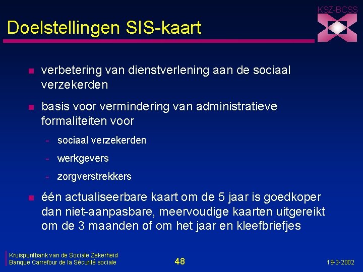 KSZ-BCSS Doelstellingen SIS-kaart n verbetering van dienstverlening aan de sociaal verzekerden n basis voor