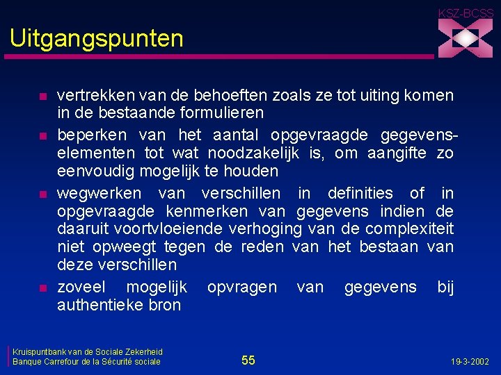 KSZ-BCSS Uitgangspunten n n vertrekken van de behoeften zoals ze tot uiting komen in