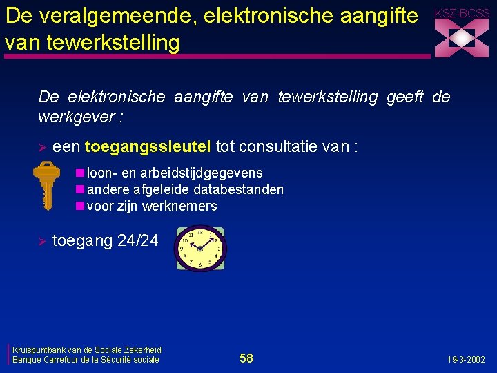 De veralgemeende, elektronische aangifte van tewerkstelling KSZ-BCSS De elektronische aangifte van tewerkstelling geeft de