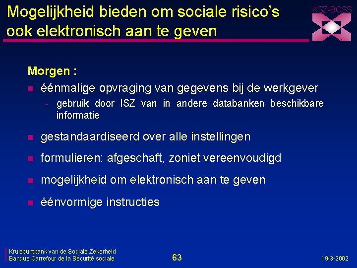 Mogelijkheid bieden om sociale risico’s ook elektronisch aan te geven KSZ-BCSS Morgen : n