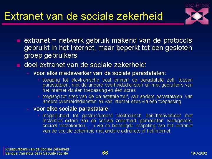 KSZ-BCSS Extranet van de sociale zekerheid n n extranet = netwerk gebruik makend van