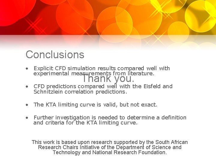 Conclusions • Explicit CFD simulation results compared well with experimental measurements from literature. Thank