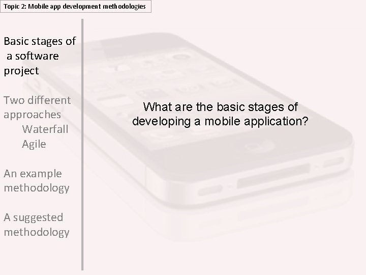 Topic 2: Mobile app development methodologies Basic stages of a software project Two different Topic 2: Mobile app development methodologies Basic stages of a software project Two different