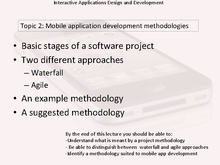 Interactive Applications Design and Development Topic 2: Mobile application development methodologies • Basic stages Interactive Applications Design and Development Topic 2: Mobile application development methodologies • Basic stages
