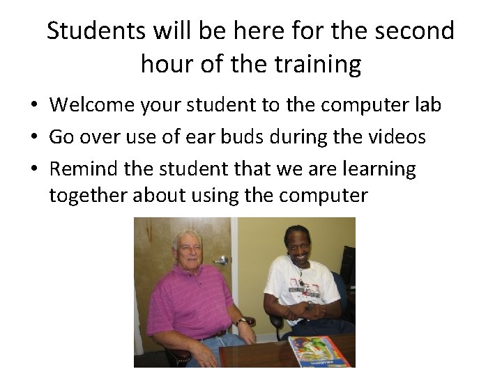 Students will be here for the second hour of the training • Welcome your