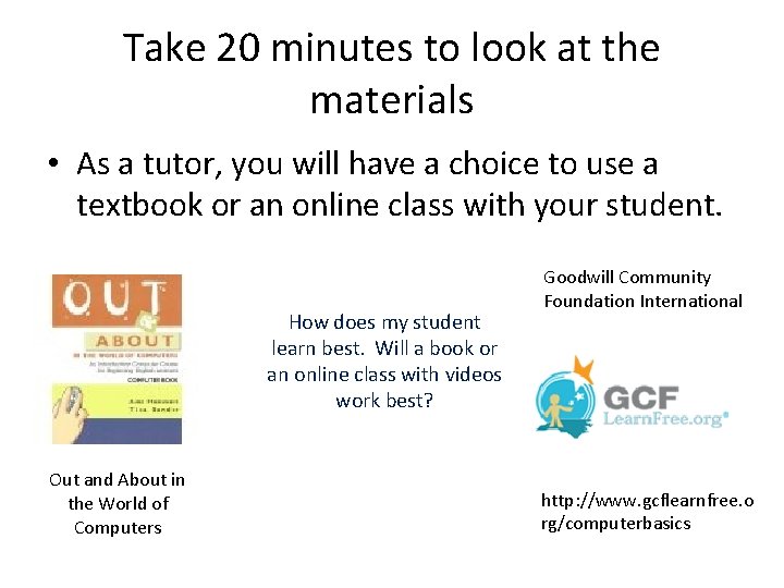 Take 20 minutes to look at the materials • As a tutor, you will