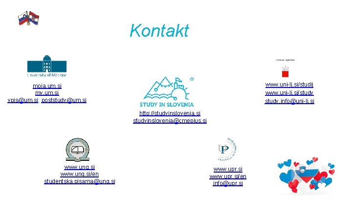 KONTAKT Kontakt www. uni-lj. si/studij www. uni-lj. si/study. info@uni-lj. si moja. um. si my.