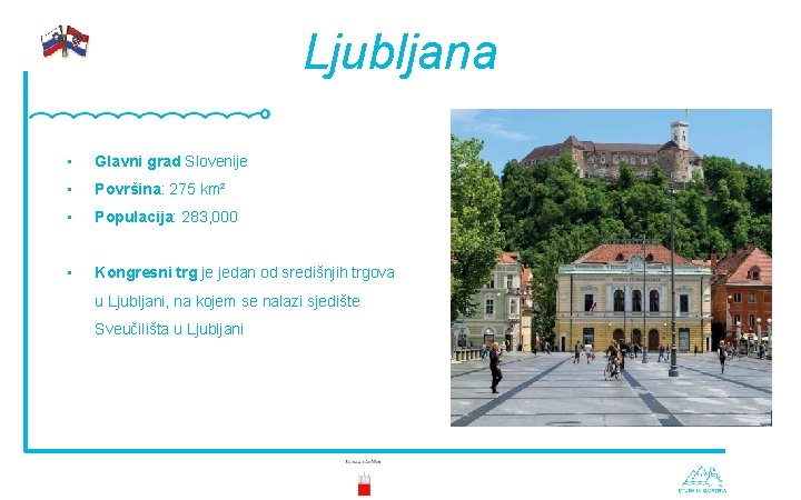 Ljubljana • Glavni grad Slovenije • Površina: 275 km² • Populacija: 283, 000 •