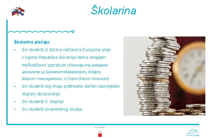 Školarina plaćaju: • Svi studenti iz država nečlanica Europske unije s kojima Republika Slovenija