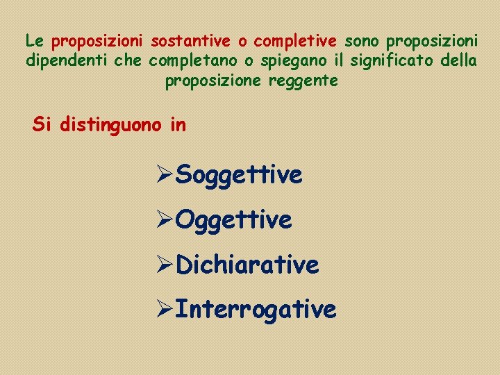 Le proposizioni sostantive o completive sono proposizioni dipendenti che completano o spiegano il significato