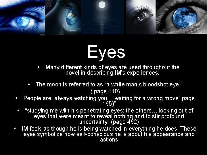 Eyes • Many different kinds of eyes are used throughout the novel in describing