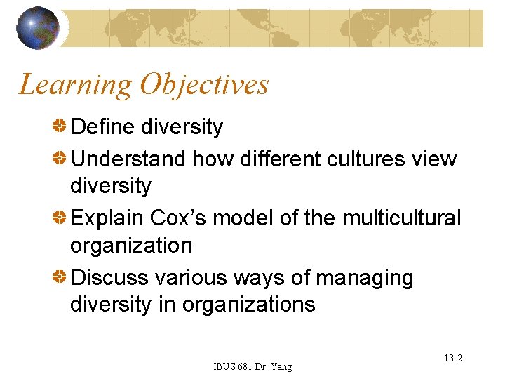 Learning Objectives Define diversity Understand how different cultures view diversity Explain Cox’s model of