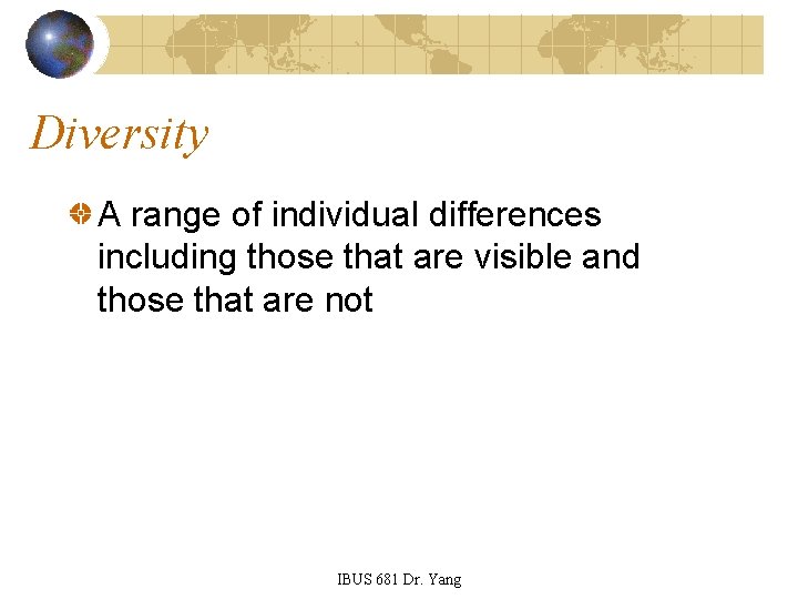 Diversity A range of individual differences including those that are visible and those that