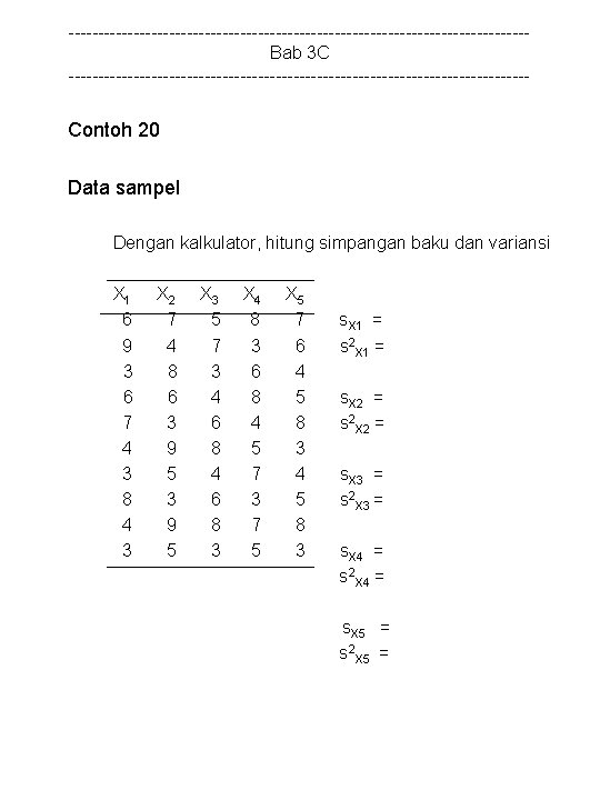 ---------------------------------------Bab 3 C --------------------------------------- Contoh 20 Data sampel Dengan kalkulator, hitung simpangan baku dan