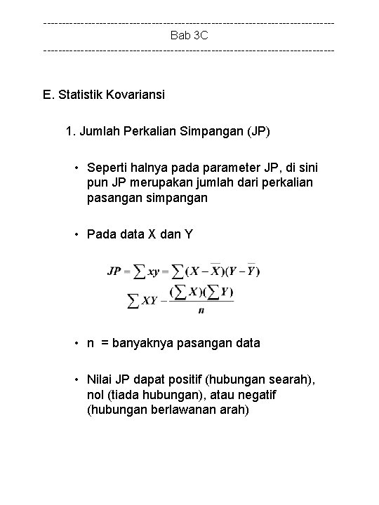 ---------------------------------------Bab 3 C --------------------------------------- E. Statistik Kovariansi 1. Jumlah Perkalian Simpangan (JP) • Seperti