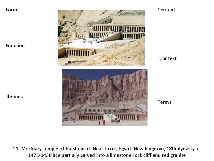 Form Content Function Context Themes Terms 21. Mortuary temple of Hatshepsut. Near Luxor, Egypt.