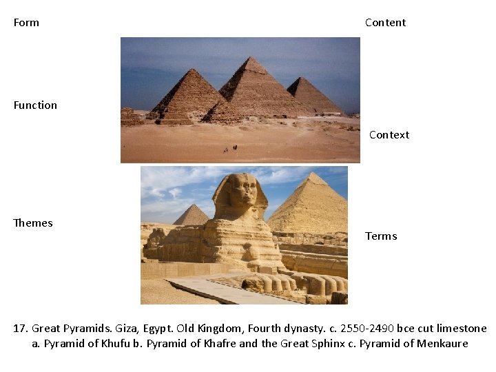 Form Content Function Context Themes Terms 17. Great Pyramids. Giza, Egypt. Old Kingdom, Fourth