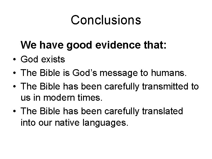 Conclusions We have good evidence that: • God exists • The Bible is God’s