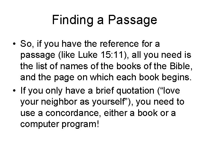 Finding a Passage • So, if you have the reference for a passage (like