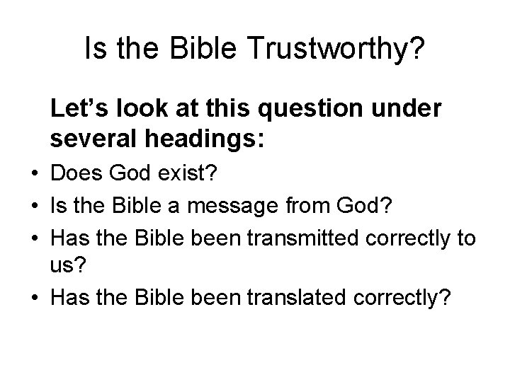 Is the Bible Trustworthy? Let’s look at this question under several headings: • Does