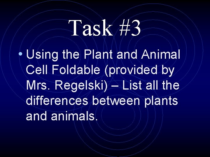 Task #3 • Using the Plant and Animal Cell Foldable (provided by Mrs. Regelski)