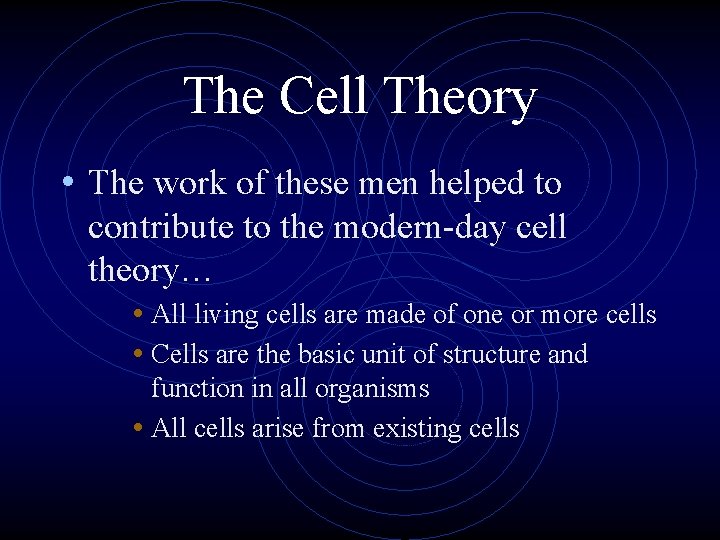 The Cell Theory • The work of these men helped to contribute to the