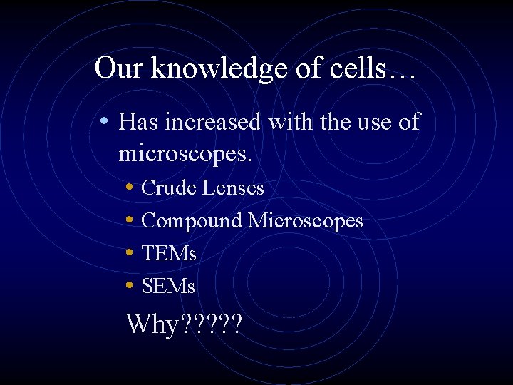 Our knowledge of cells… • Has increased with the use of microscopes. • Crude