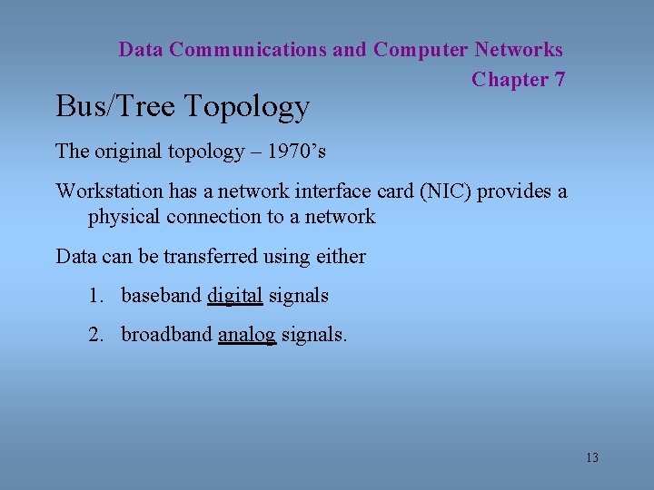Data Communications and Computer Networks Chapter 7 Bus/Tree Topology The original topology – 1970’s