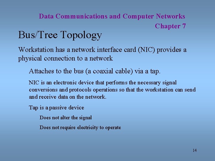 Data Communications and Computer Networks Chapter 7 Bus/Tree Topology Workstation has a network interface
