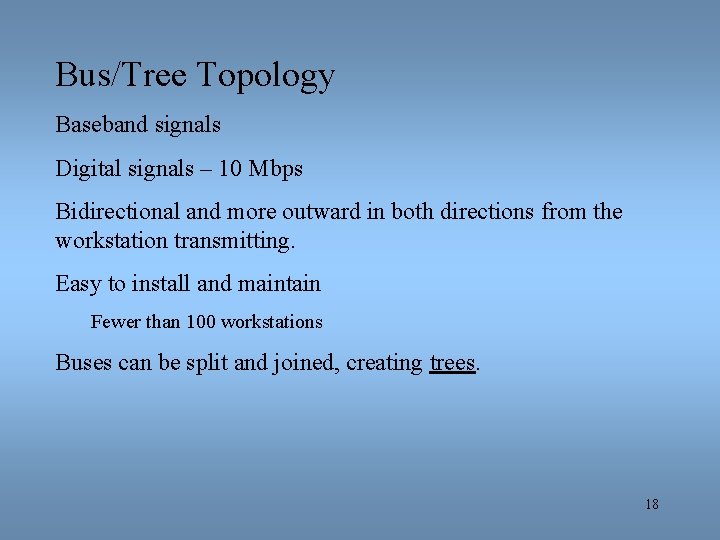 Bus/Tree Topology Baseband signals Digital signals – 10 Mbps Bidirectional and more outward in
