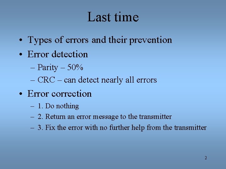 Last time • Types of errors and their prevention • Error detection – Parity