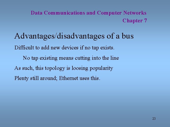 Data Communications and Computer Networks Chapter 7 Advantages/disadvantages of a bus Difficult to add
