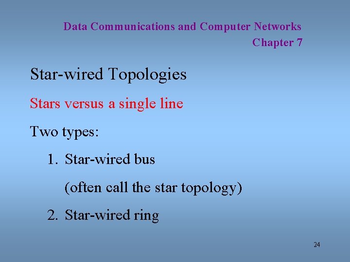 Data Communications and Computer Networks Chapter 7 Star-wired Topologies Stars versus a single line