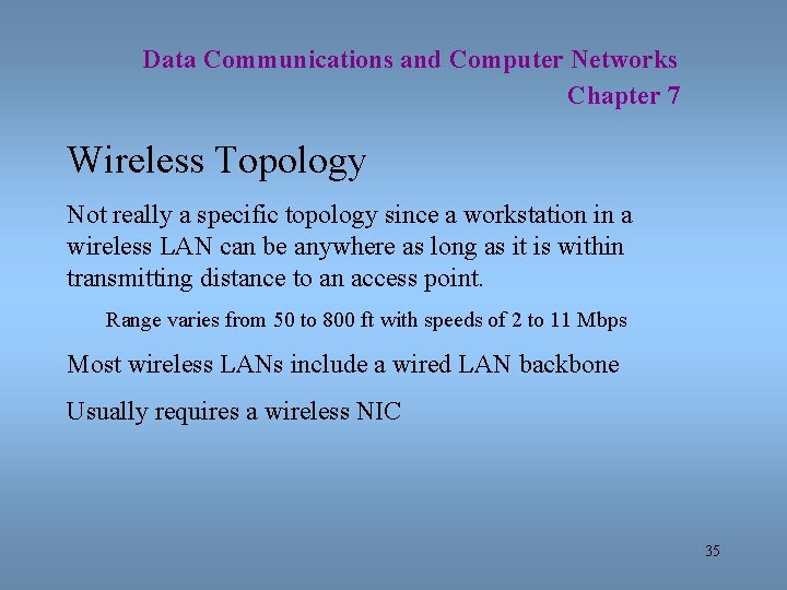 Data Communications and Computer Networks Chapter 7 Wireless Topology Not really a specific topology