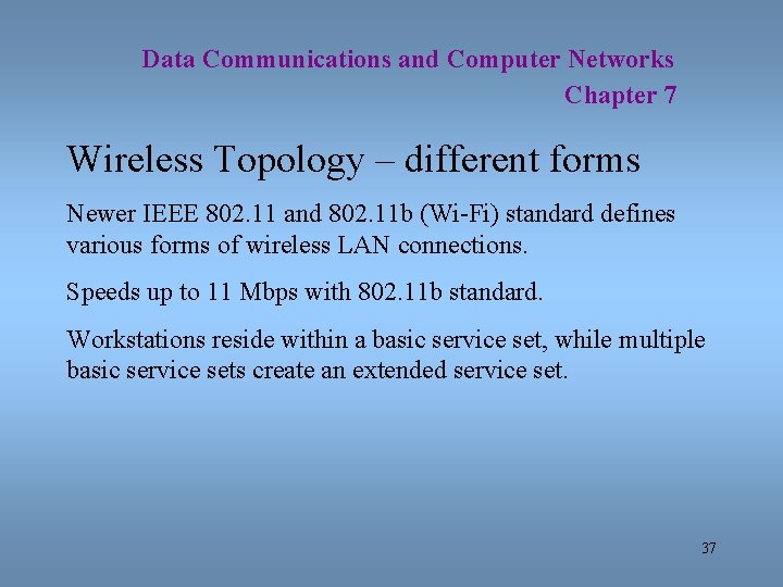 Data Communications and Computer Networks Chapter 7 Wireless Topology – different forms Newer IEEE
