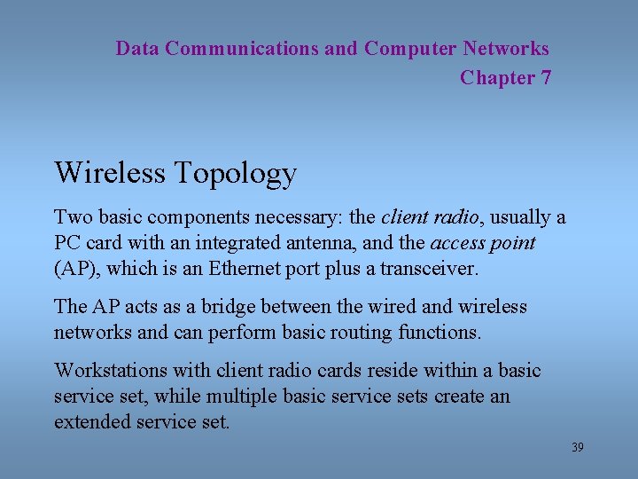 Data Communications and Computer Networks Chapter 7 Wireless Topology Two basic components necessary: the