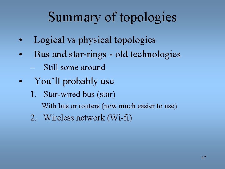 Summary of topologies • • Logical vs physical topologies Bus and star-rings - old