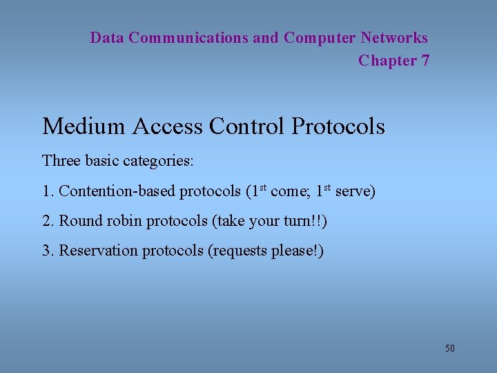 Data Communications and Computer Networks Chapter 7 Medium Access Control Protocols Three basic categories: