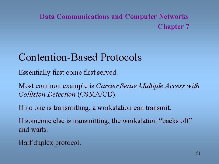Data Communications and Computer Networks Chapter 7 Contention-Based Protocols Essentially first come first served.