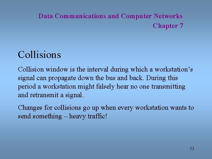 Data Communications and Computer Networks Chapter 7 Collisions Collision window is the interval during