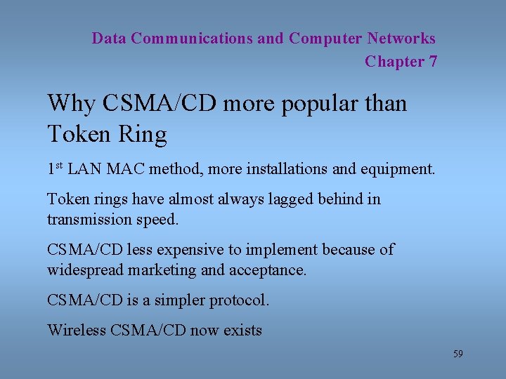 Data Communications and Computer Networks Chapter 7 Why CSMA/CD more popular than Token Ring