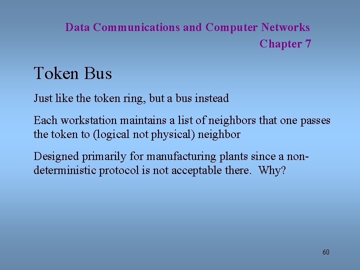 Data Communications and Computer Networks Chapter 7 Token Bus Just like the token ring,