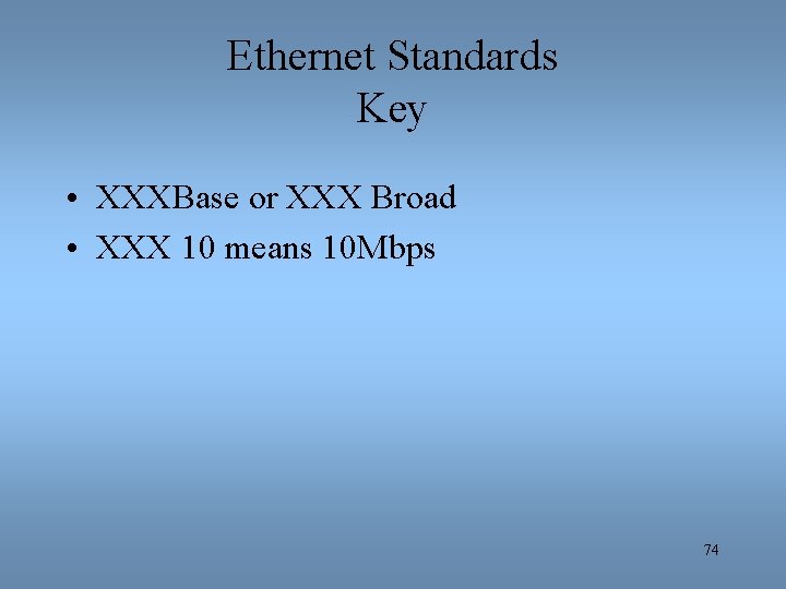 Ethernet Standards Key • XXXBase or XXX Broad • XXX 10 means 10 Mbps