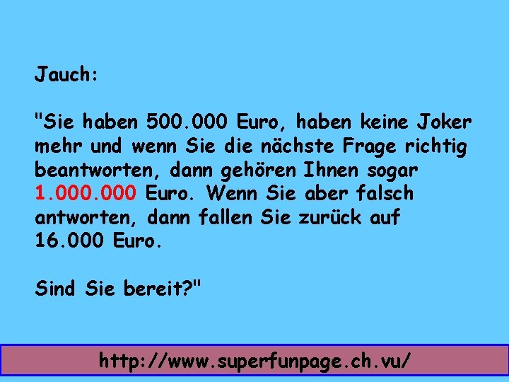 Jauch: "Sie haben 500. 000 Euro, haben keine Joker mehr und wenn Sie die