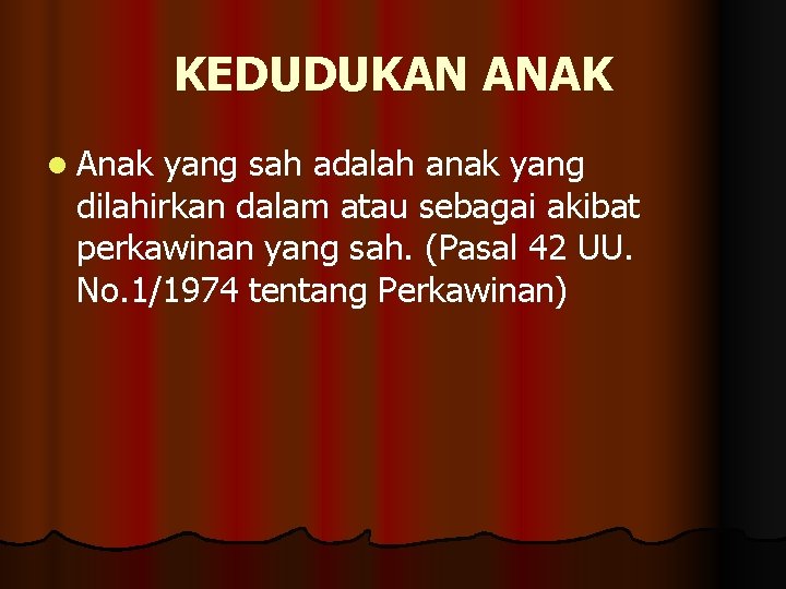 KEDUDUKAN ANAK l Anak yang sah adalah anak yang dilahirkan dalam atau sebagai akibat