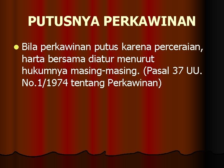 PUTUSNYA PERKAWINAN l Bila perkawinan putus karena perceraian, harta bersama diatur menurut hukumnya masing-masing.