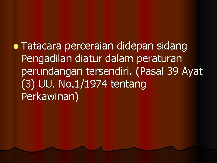 l Tatacara perceraian didepan sidang Pengadilan diatur dalam peraturan perundangan tersendiri. (Pasal 39 Ayat