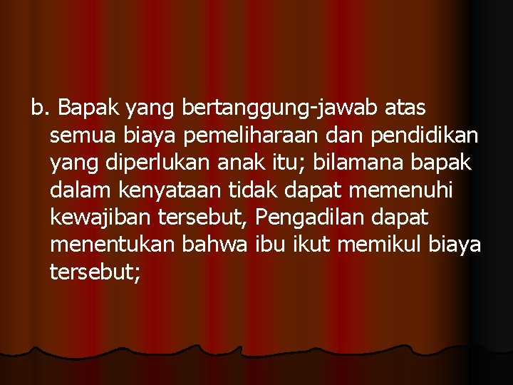 b. Bapak yang bertanggung-jawab atas semua biaya pemeliharaan dan pendidikan yang diperlukan anak itu;