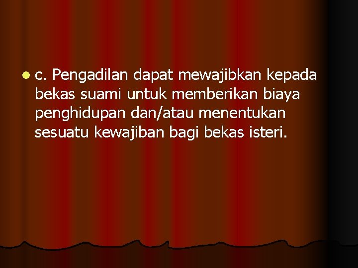 l c. Pengadilan dapat mewajibkan kepada bekas suami untuk memberikan biaya penghidupan dan/atau menentukan