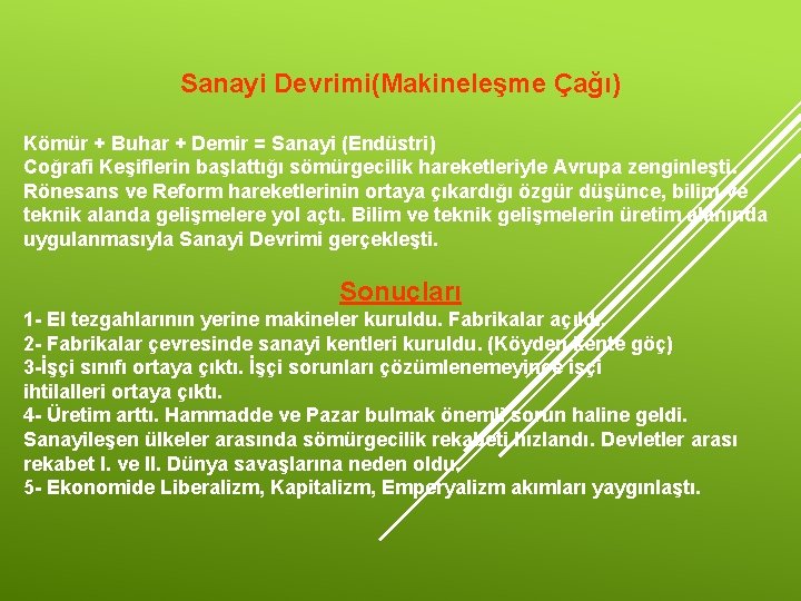 Sanayi Devrimi(Makineleşme Çağı) Kömür + Buhar + Demir = Sanayi (Endüstri) Coğrafi Keşiflerin başlattığı